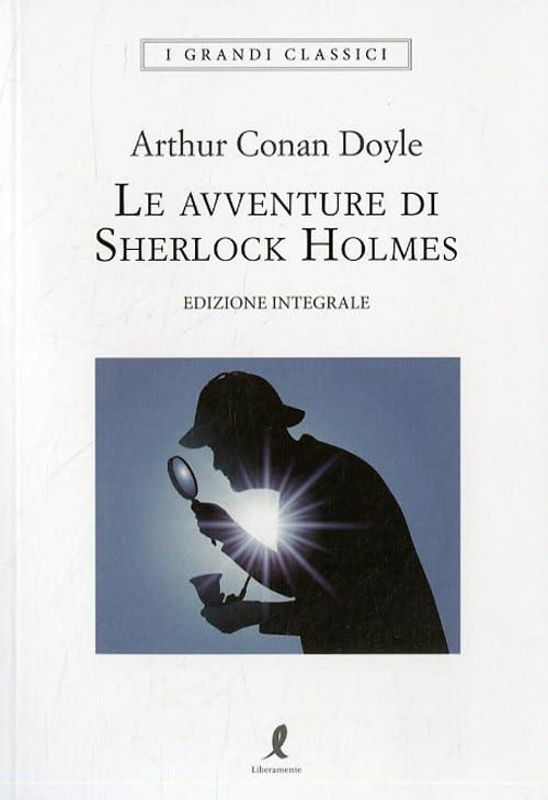 Le avventure di Sherlock Holmes. Ediz. integrale (I grandi classici)