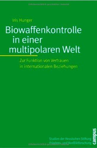 Biowaffenkontrolle in einer multipolaren Welt: Zur Funktion von Vertrauen in internationalen Beziehungen (Studien der Hess. Stiftung Friedens- u. Konfliktforschung)