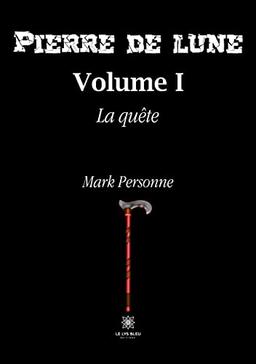 Pierre de lune : Volume I : La quête