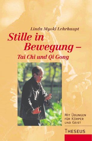 Stille in Bewegung - Tai Chi und Qi Gong. Mit Übungen für Körper und Geist