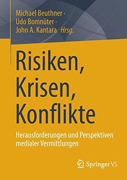 Risiken, Krisen, Konflikte: Herausforderungen und Perspektiven medialer Vermittlungen