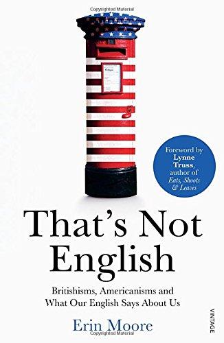 That's Not English: Britishisms, Americanisms and What Our English Says About Us