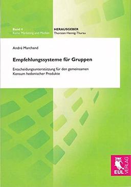 Empfehlungssysteme für Gruppen: Entscheidungsunterstützung für den gemeinsamen Konsum hedonischer Produkte (Marketing und Medien)