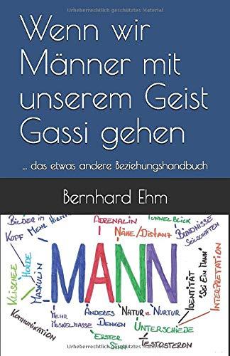 Wenn wir Männer mit unserem Geist Gassi gehen: ... das etwas andere Beziehungshandbuch