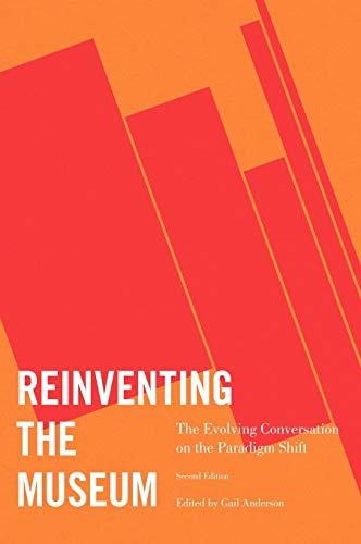 Reinventing the Museum: The Evolving Conversation on the Paradigm Shift, 2nd Edition