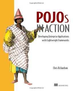 Pojos in Action: Developing Enterprise Applications with Lightweight Frameworks: Lightweight Frameworks for Enterprise Applications