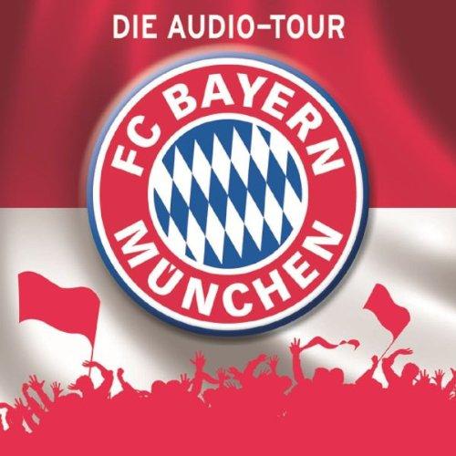 FC Bayern München: Die Audio-Tour. Ein Verein & seine Stadt