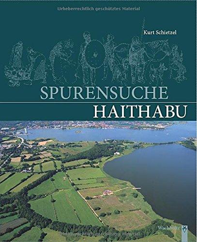 Spurensuche Haithabu: Archäologische Spurensuche in der frühmittelalterlichen Ansiedlung Haithabu. Dokumentation und Chronik 1963-2013