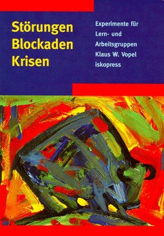 Störungen, Blockaden, Krisen: Experimente für Lern- und Arbeitsgruppen