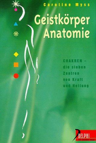 Geistkörper- Anatomie. Chakren - die sieben Zentren von Kraft und Heilung