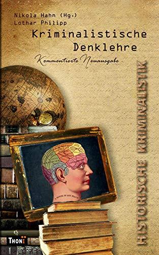 Kriminalistische Denklehre: Historische Kriminalistik. Kommentierte Neuausgabe