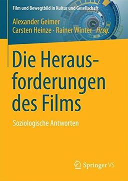 Die Herausforderungen des Films: Soziologische Antworten (Film und Bewegtbild in Kultur und Gesellschaft)