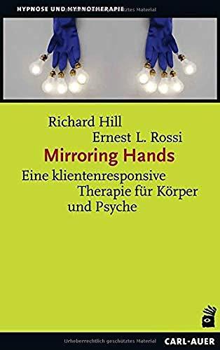 Mirroring Hands: Eine klientenresponsive Therapie für Körper und Psyche (Hypnose und Hypnotherapie)