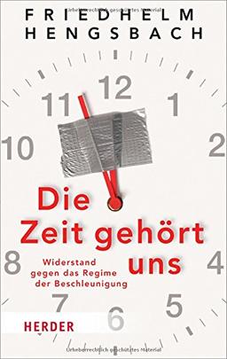 Die Zeit gehört uns: Widerstand gegen das Regime der Beschleunigung (HERDER spektrum)