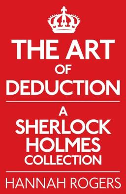 The Art of Deduction: A Sherlock Holmes Collection