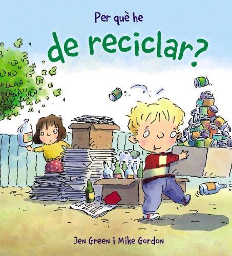 Per què he de reciclar? (Llibres Infantils I Juvenils - Calaix Del Savi - Per Què He De...?)