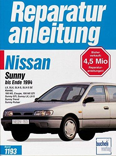 Nissan Sunny bis Ende 1994: LX, SLX, SLX-S, SLX-S SE, Kombi 100 NX, Coupe, 100 NX GTi. Sunny GTi, Sunny LX, LX-S,Trend, Pulsar (Reparaturanleitungen)