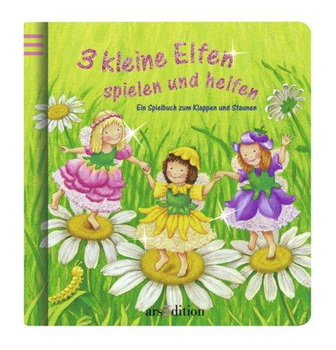 3 kleine Elfen spielen und helfen: Ein Spielbuch zum Klappen und Staunen