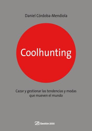 Coolhunting : cazar y gestionar las tendencias y modas que mueven el mundo (MARKETING Y VENTAS)