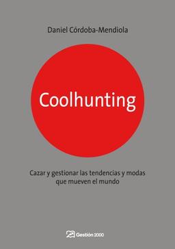 Coolhunting : cazar y gestionar las tendencias y modas que mueven el mundo (MARKETING Y VENTAS)