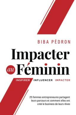 Impacter au féminin: Inspirer - Influencer - Impacter