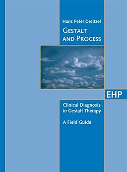 Gestalt and Process: Clinical Diagnosis in Gestalt Therapy - A Field Guide (EHP - Edition Humanistische Psychologie)