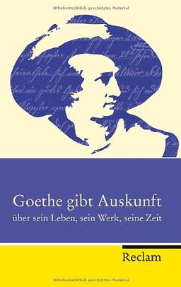 Goethe gibt Auskunft: über sein Leben, sein Werk, seine Zeit