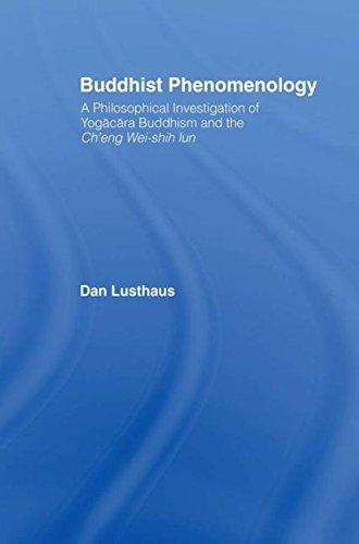 Buddhist Phenomenology: A Philosophical Investigation of Yogacara Buddhism and the Ch'eng Wei-shih Lun (Routledge Critical Studies in Buddhism)