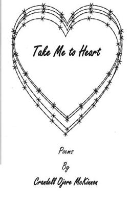 Take Me to Heart: Poems by Crandell Ojore McKinnon