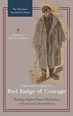 The Historian's Red Badge of Courage: Reading Stephen Crane's Masterpiece as Social and Cultural History (Historian's Annotated Classics)