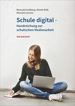 Schule digital - Handreichung zur schulischen Medienarbeit