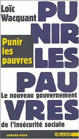 Punir les pauvres : le nouveau gouvernement de l'insécurité sociale