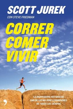 Correr, comer, vivir : la inspiradora historia de uno de los mejores corredores de todos los tiempos (Fuera de Colección)