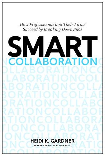 Smart Collaboration: How Professionals and Their Firms Succeed by Breaking Down Silos