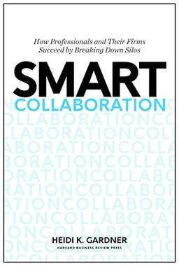 Smart Collaboration: How Professionals and Their Firms Succeed by Breaking Down Silos