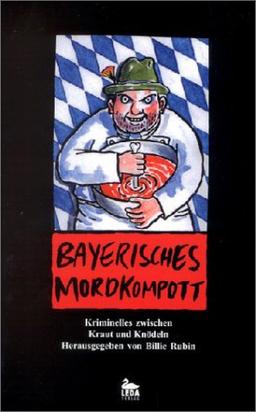 Bayerisches Mordkompott: Kriminelle Stories und Rezepte