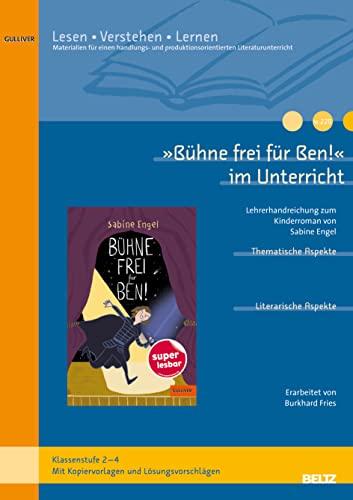 »Bühne frei für Ben!« im Unterricht: Lehrerhandreichung zum Kinderroman von Sabine Engel