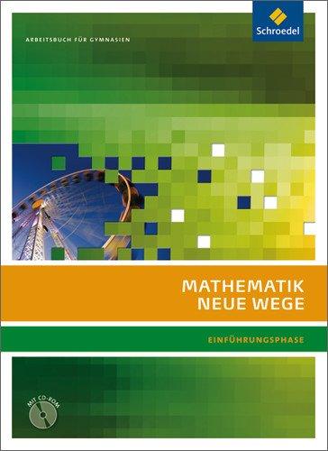 Mathematik Neue Wege SII- Ausgabe 2010 für Nordrhein-Westfalen: Arbeitsbuch Einführungsphase mit CD-ROM: passend zum Kernlehrplan G8 2007: passend zum ... G8 2007. Sekundarstuffe 2. Ausgababe 2010