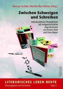 Zwischen Schweigen und Schreiben: Interdisziplinäre Perspektiven auf zeitgeschichtliche Jugendromane von Kirsten Boie und Gina Mayer (Literarisches Leben heute)