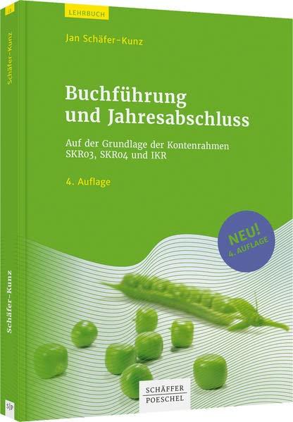 Buchführung und Jahresabschluss: Auf der Grundlage der Kontenrahmen SKR03, SKR04 und IKR