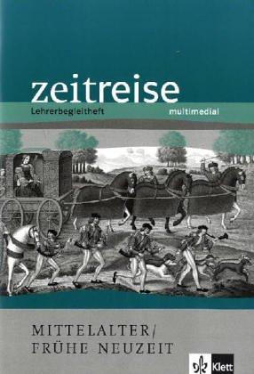 Zeitreise, Geschichte, Neu, multimedial : Mittelalter / Frühe Neuzeit, Lehrerbegleitheft