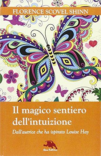 Il magico sentiero dell'intuizione. Dall'autrice che ha ispirato Louise Hay (Nuova coscienza)