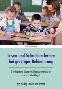 Lesen und Schreiben lernen bei geistiger Behinderung: Grundlagen und Übungsvorschläge zum erweiterten Lese- und Schreibbegriff (Übungsreihen für Geistigbehinderte)