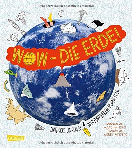 Wow - Die Erde!: Entdecke unseren wunderbaren Planeten