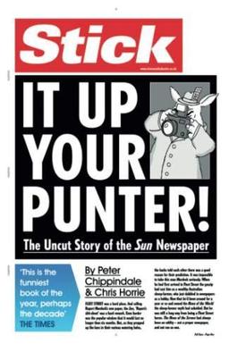 Stick It Up Your Punter!: The Uncut Story of the "Sun" Newspaper