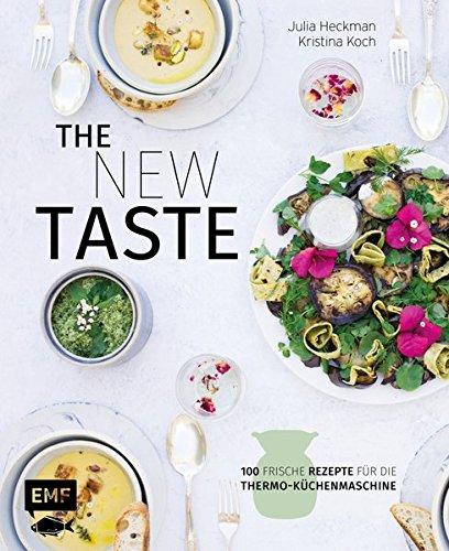 The new taste - 100 frische Rezepte für die Thermo-Küchenmaschine