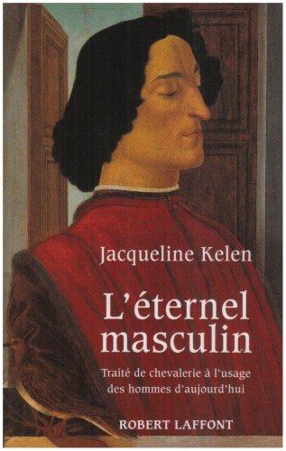 L'Eternel masculin : traité de chevalerie à l'usage des hommes d'aujourd'hui