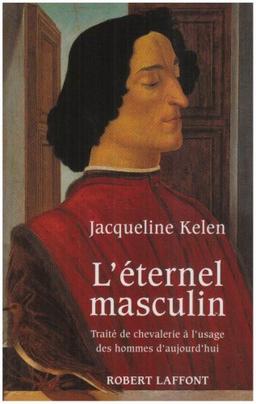 L'Eternel masculin : traité de chevalerie à l'usage des hommes d'aujourd'hui