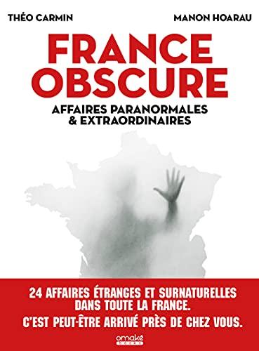 France obscure : affaires paranormales & extraordinaires