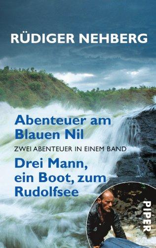 Abenteuer am Blauen Nil. Drei Mann, ein Boot, zum Rudolfsee: Zwei Abenteuer in einem Band